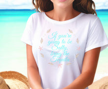 Load image into Gallery viewer, If You're going to be Salty at Least Bring the Tequila